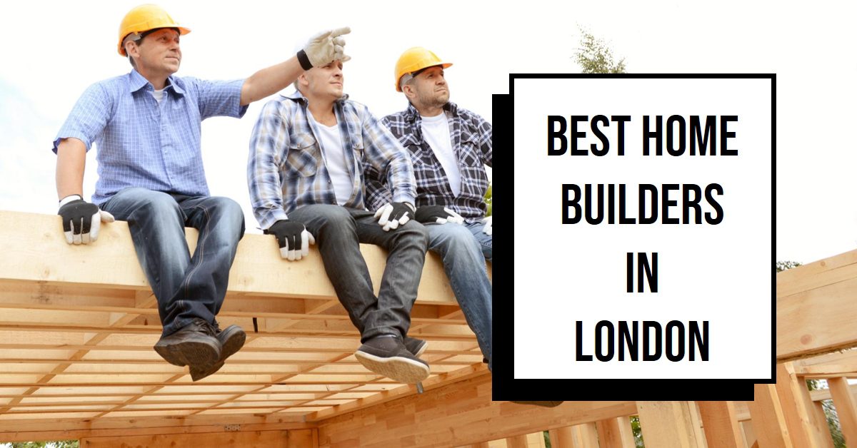 Best Home Builders In London (2026)