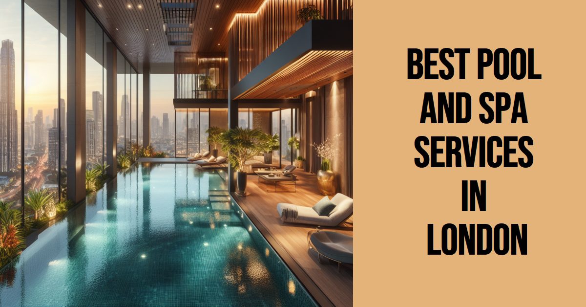 Best Pool And Spa Services In London (2026)