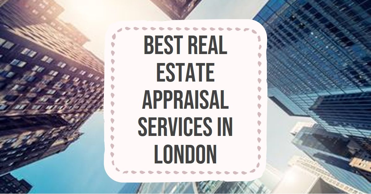 Best Real Estate Appraisal Services In London (2026)
