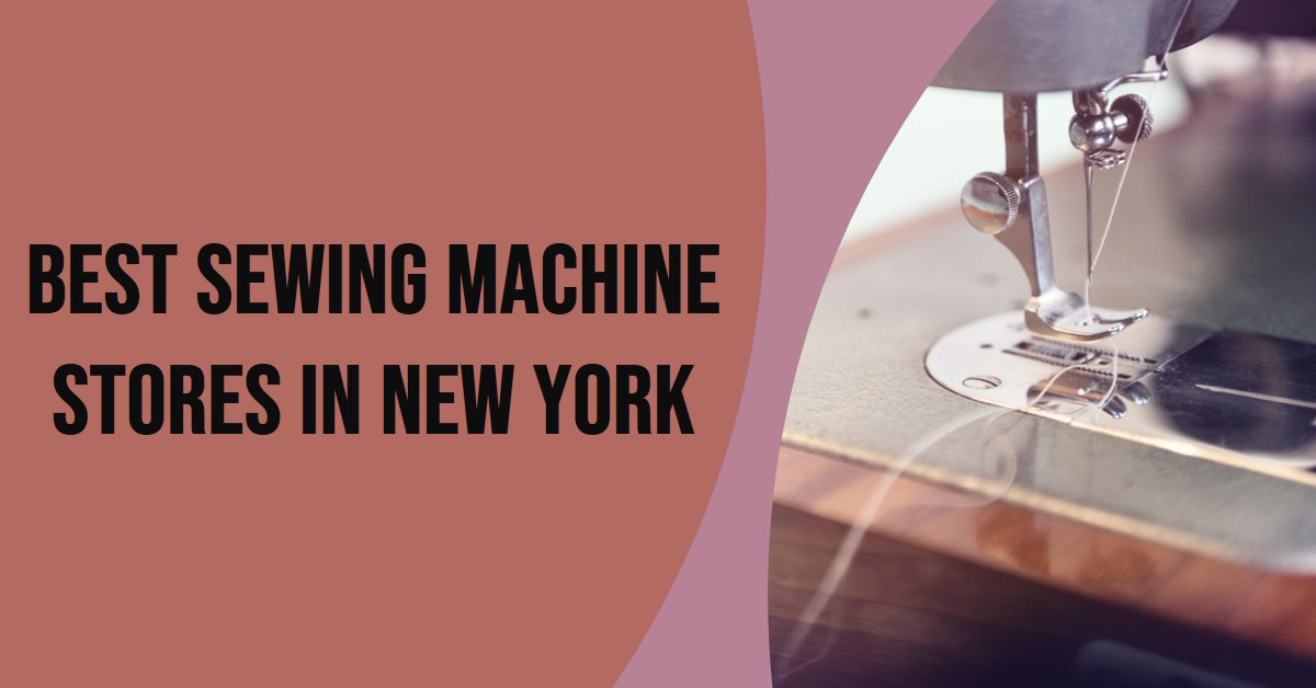 Best Sewing Machine Stores In New York (2026)