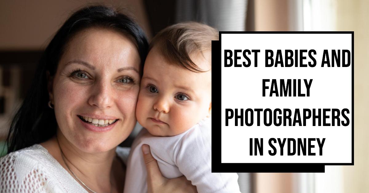 Best Babies And Family Photographers In Sydney (2026)