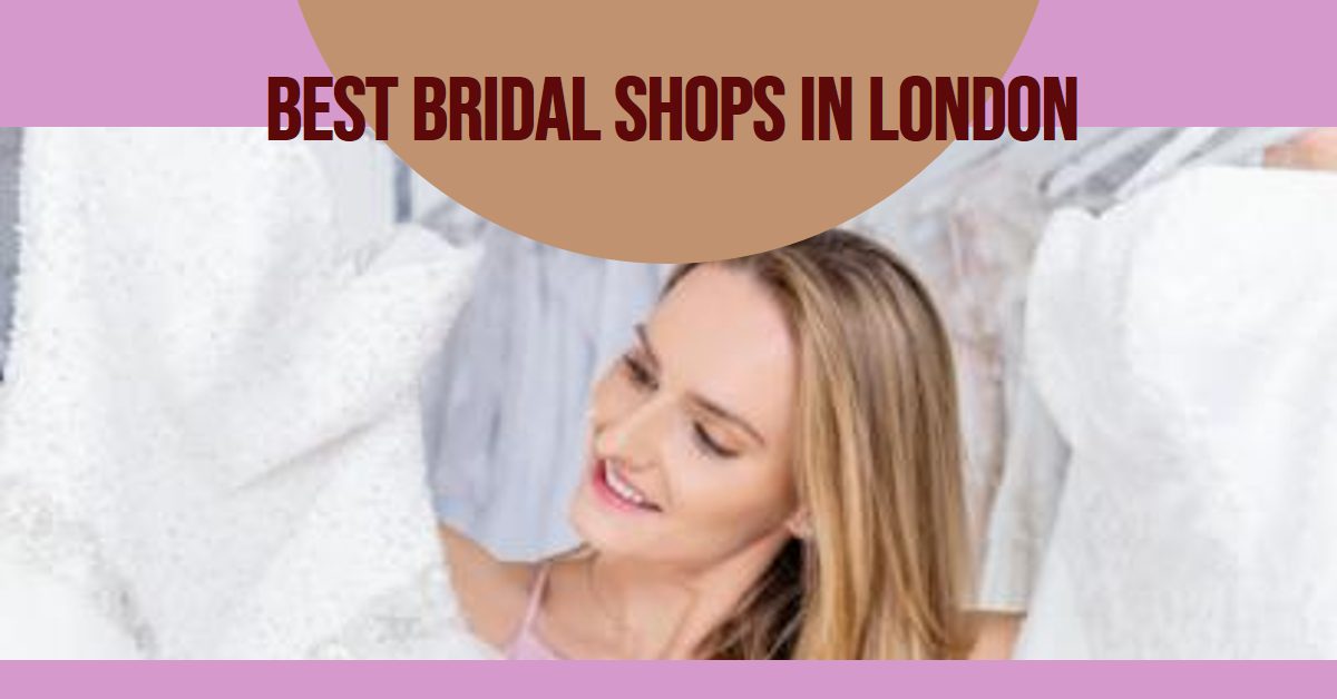 Best Bridal Shops In London (2026)