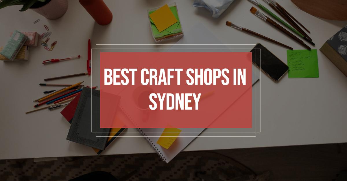 Best Craft Shops In Sydney (2026)