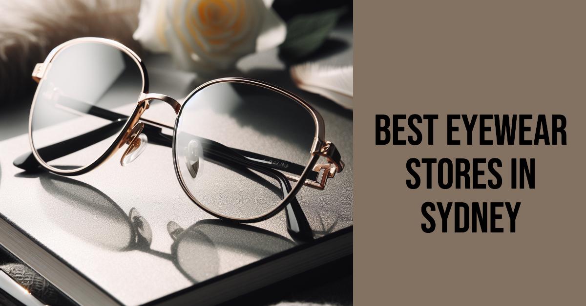 Best Eyewear Stores In Sydney (2026)