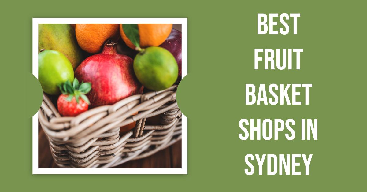 Best Fruit Basket Shops In Sydney (2026)