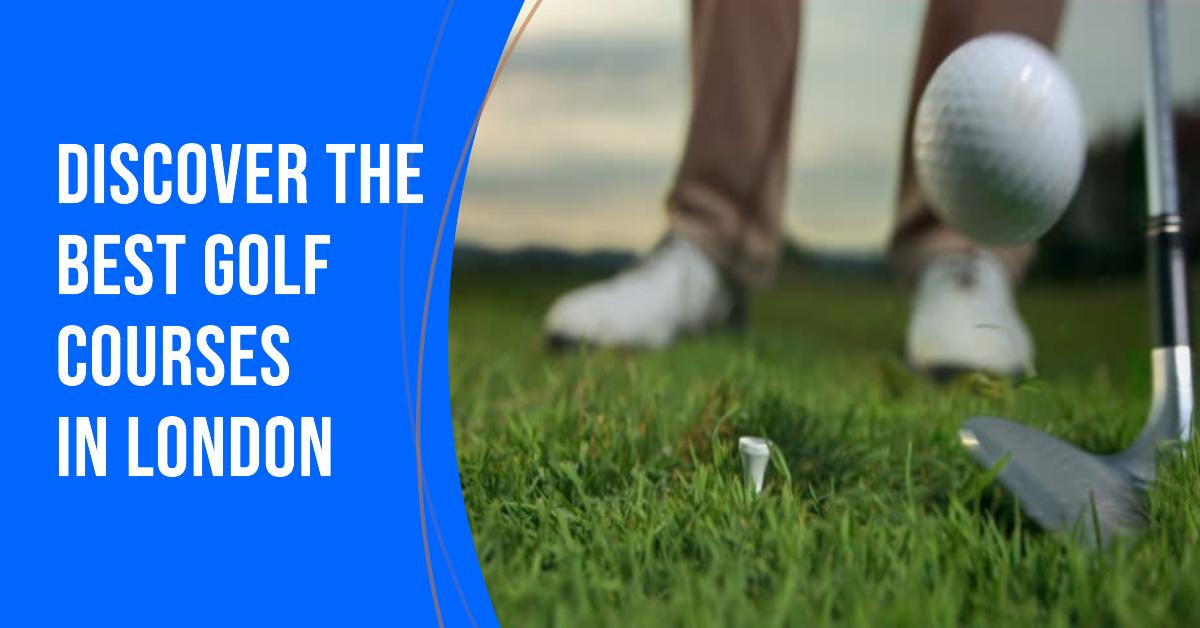 Best Golf Courses In London (2026)