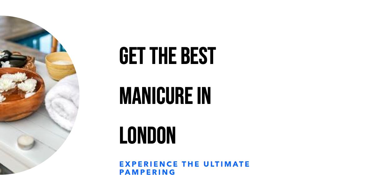 Best Manicure In London (2026)