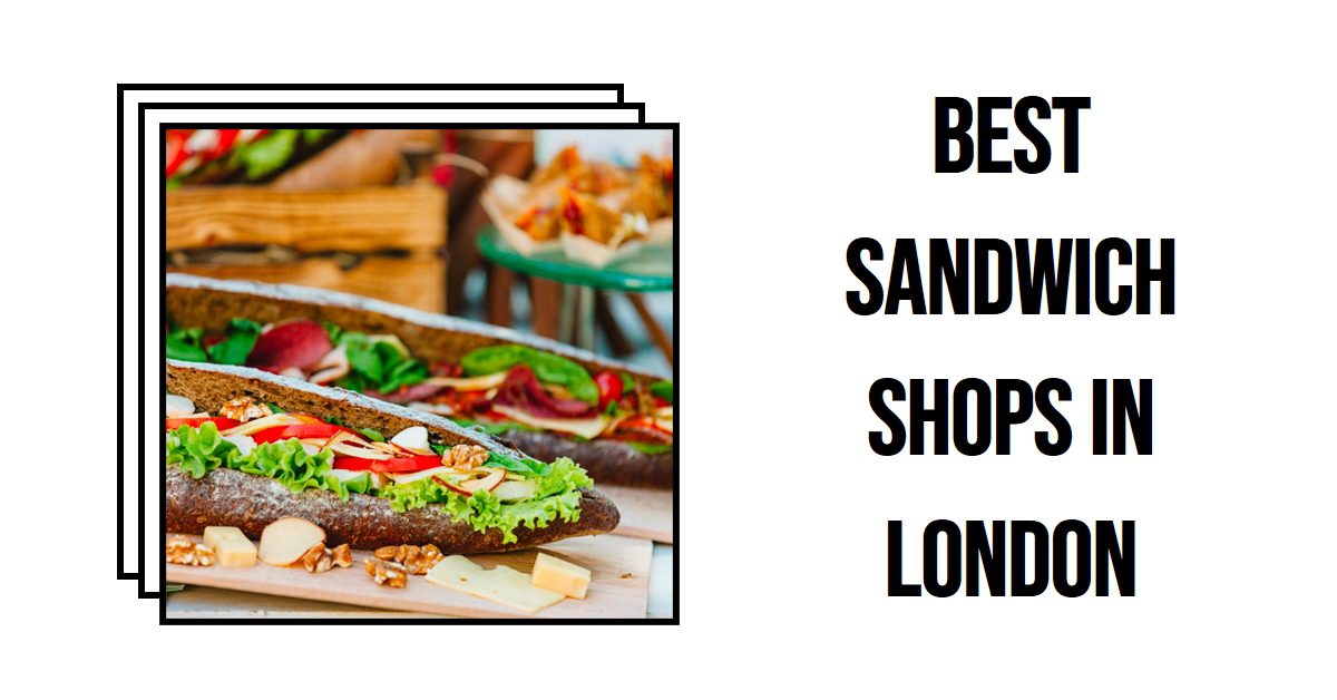 Best Sandwich Shops In London (2026)