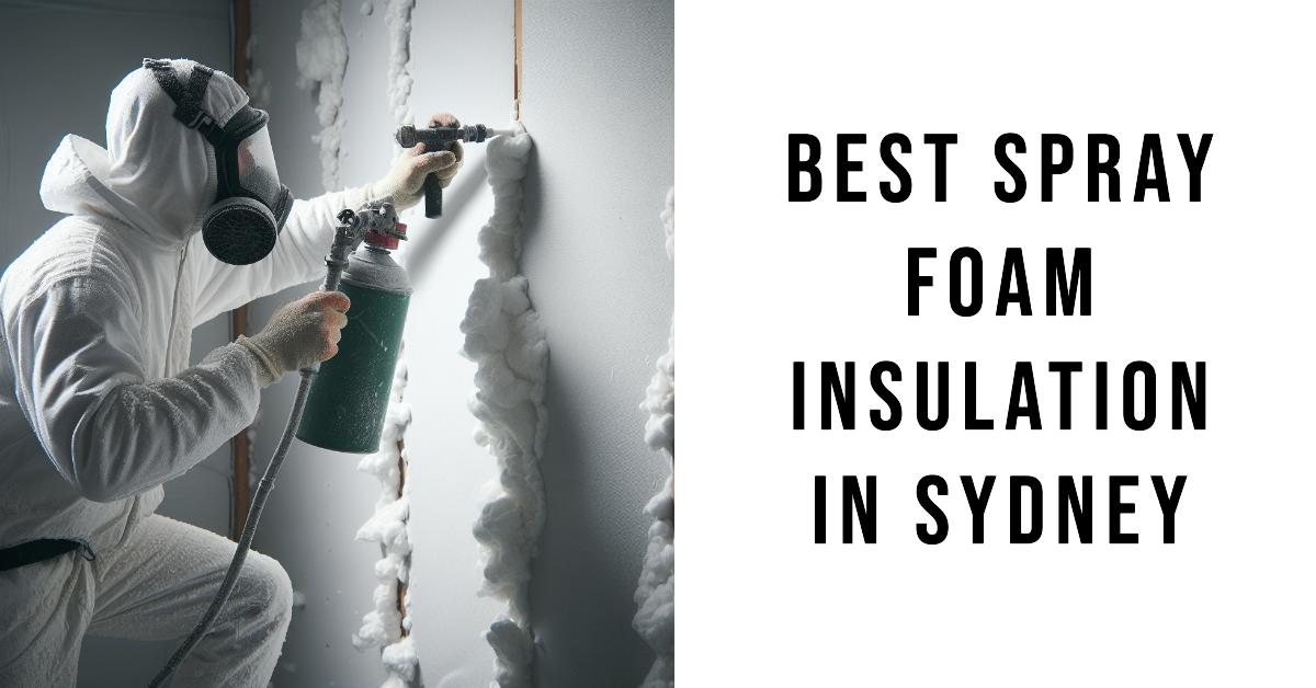 Best Spray Foam Insulation In Sydney (2026)