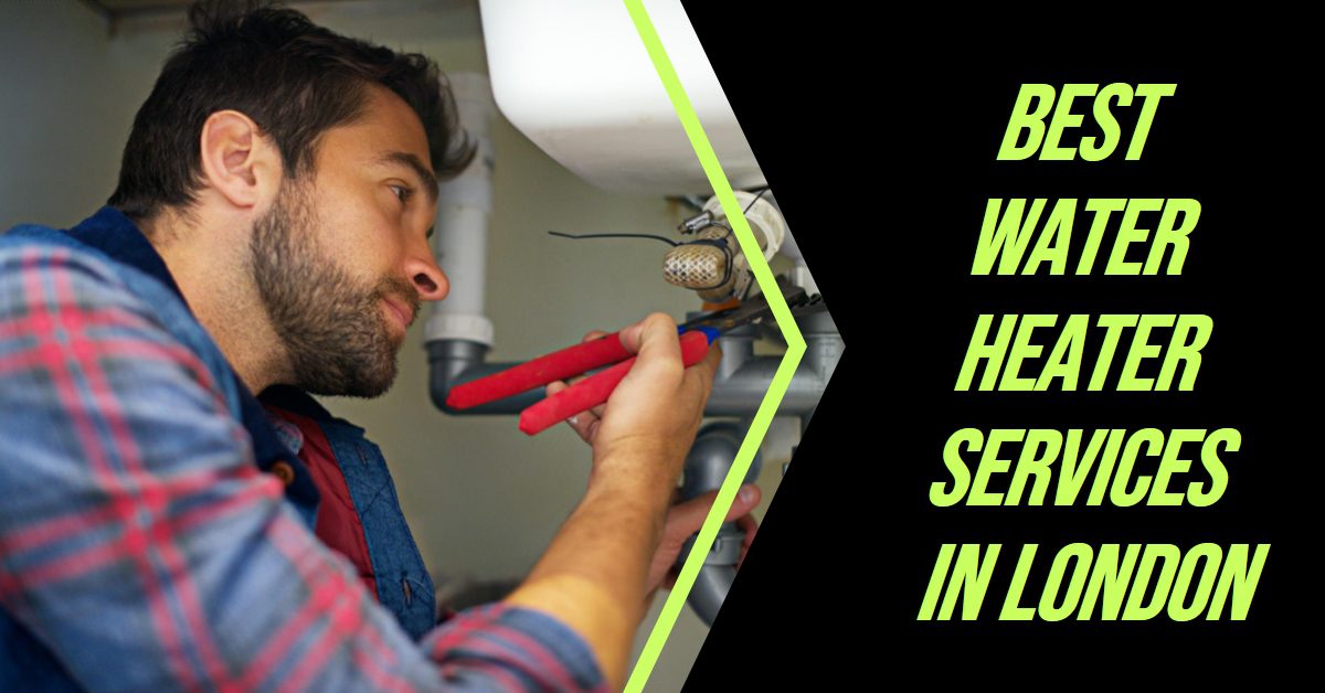 Best Water Heater Services In London (2026)