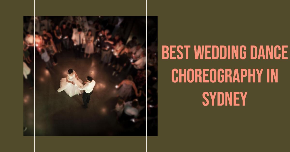 Best Wedding Dance Choreography In Sydney (2026)