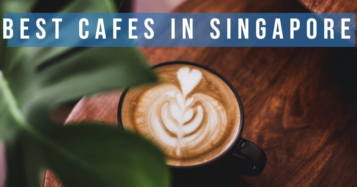 Best Cafes In Singapore (2026)