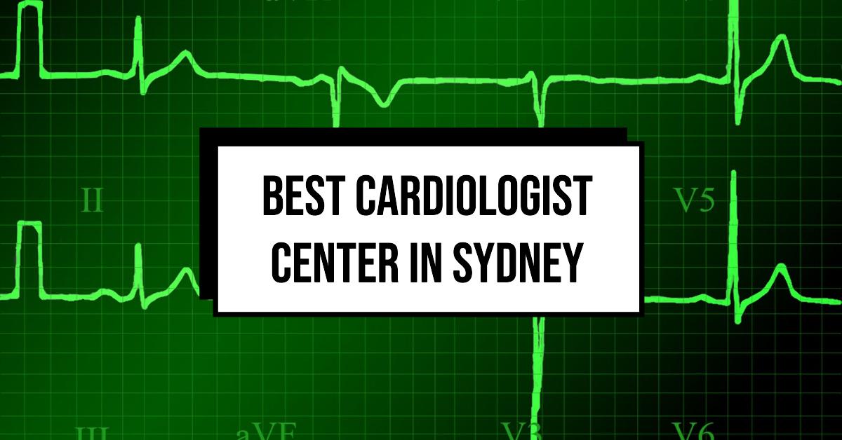 Best Cardiologist Center In Sydney (2026)