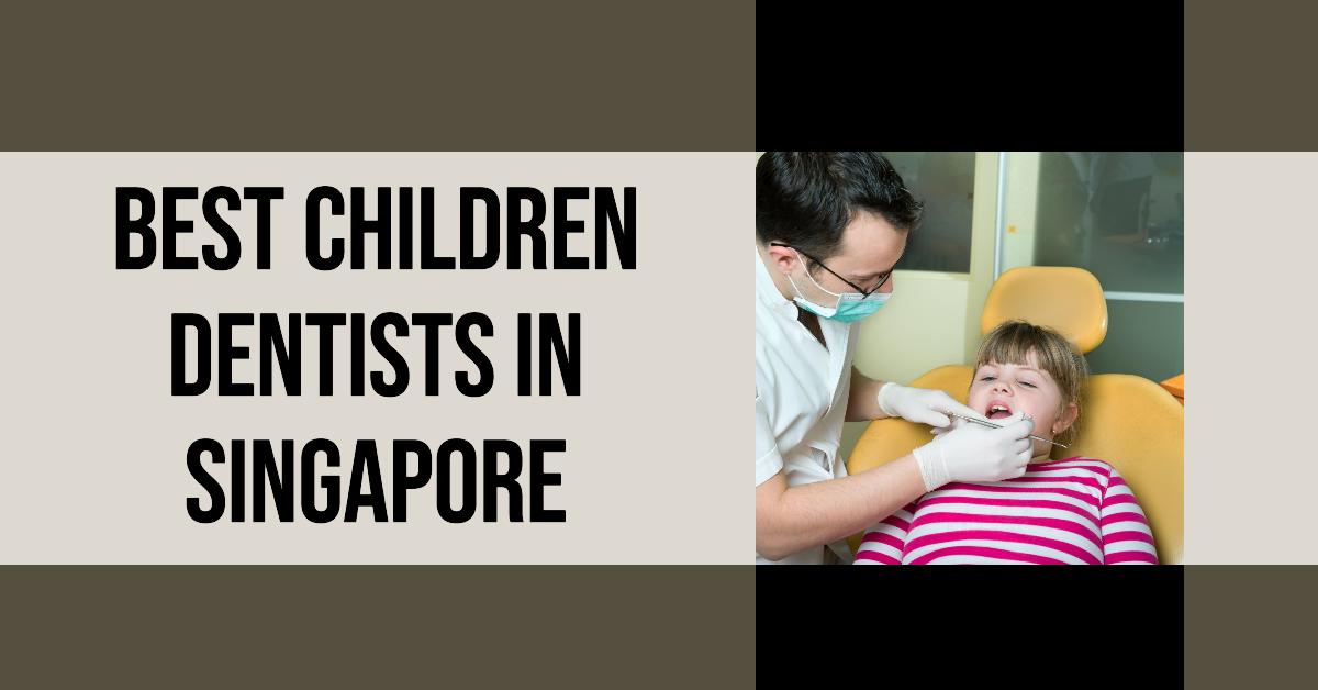 Best Children Dentists In Singapore (2026)