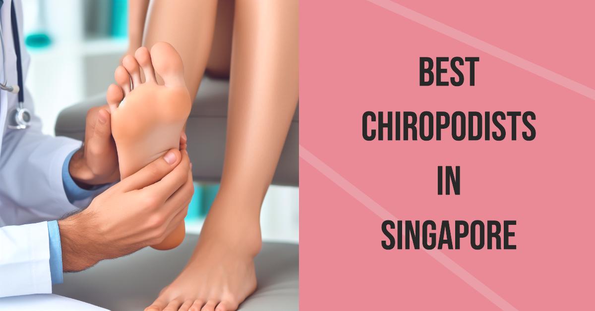 Best Chiropodists In Singapore (2026)