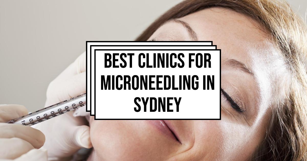 Best Clinics For Microneedling In Sydney (2026)