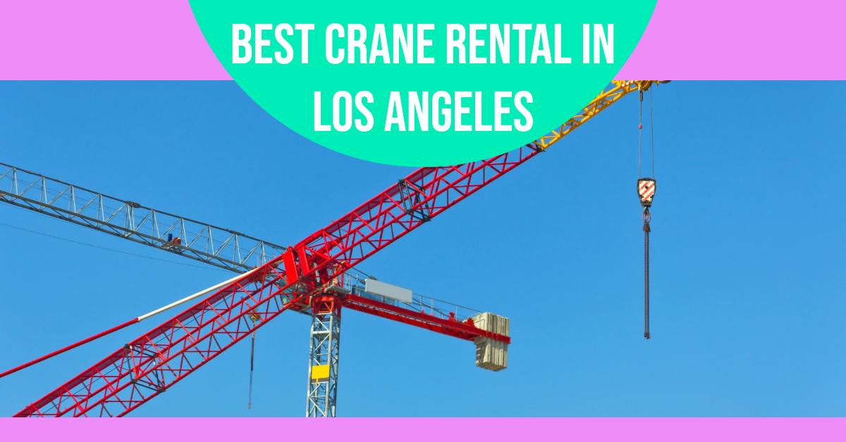 3 Best Crane Rental In Los Angeles (2026)