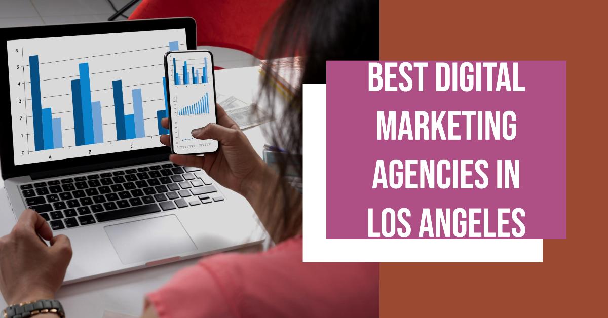 5 Best Digital Marketing Agencies In Los Angeles (2026)