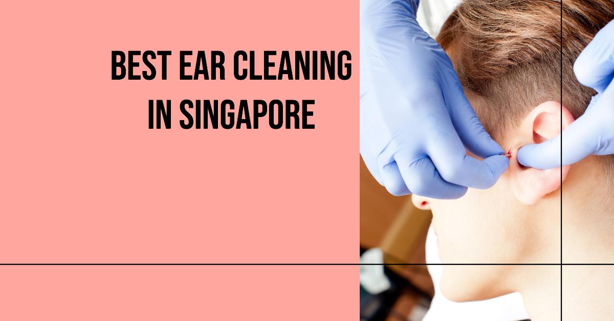 Best Ear Cleaning In Singapore (2026)