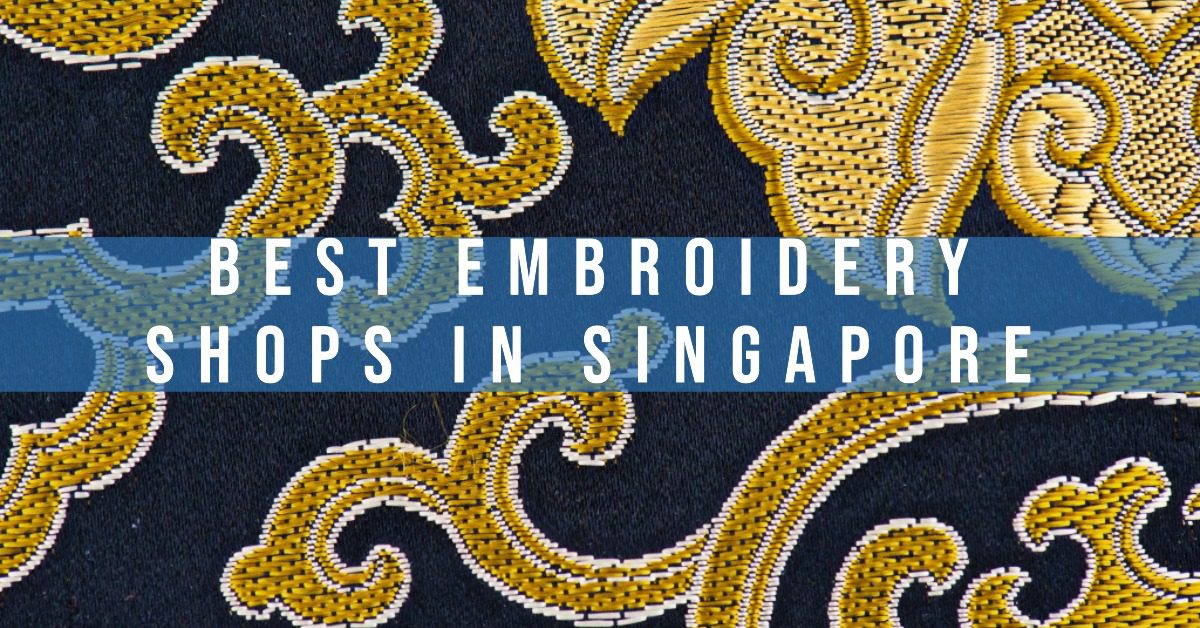 4 Best Embroidery Shops In Singapore (2026)