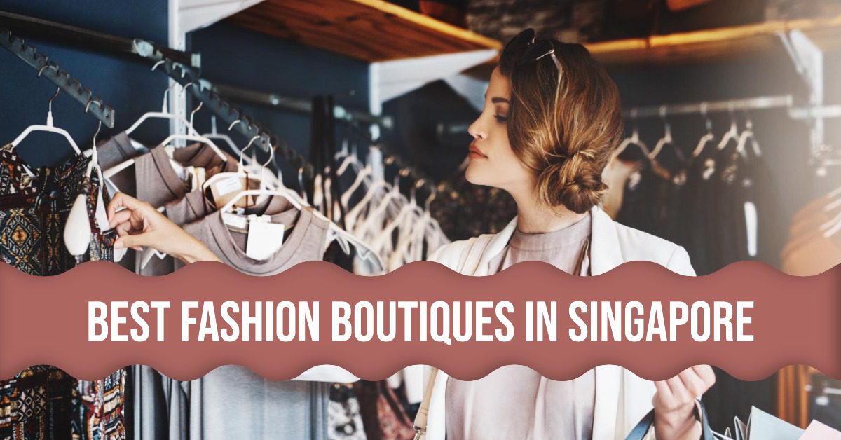 4 Best Fashion Boutiques In Singapore (2026)