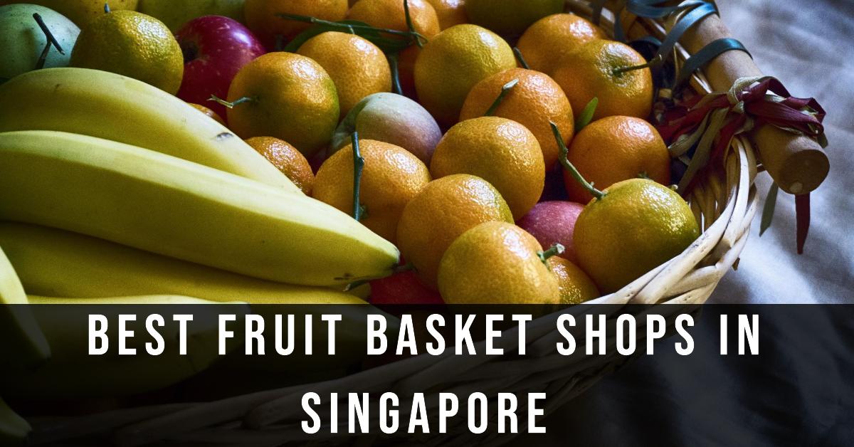 4 Best Fruit Basket Shops In Singapore (2026)