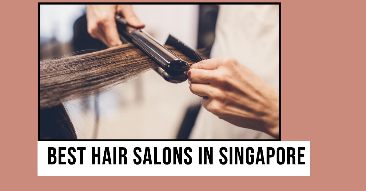 Best Hair Salons In Singapore (2026)