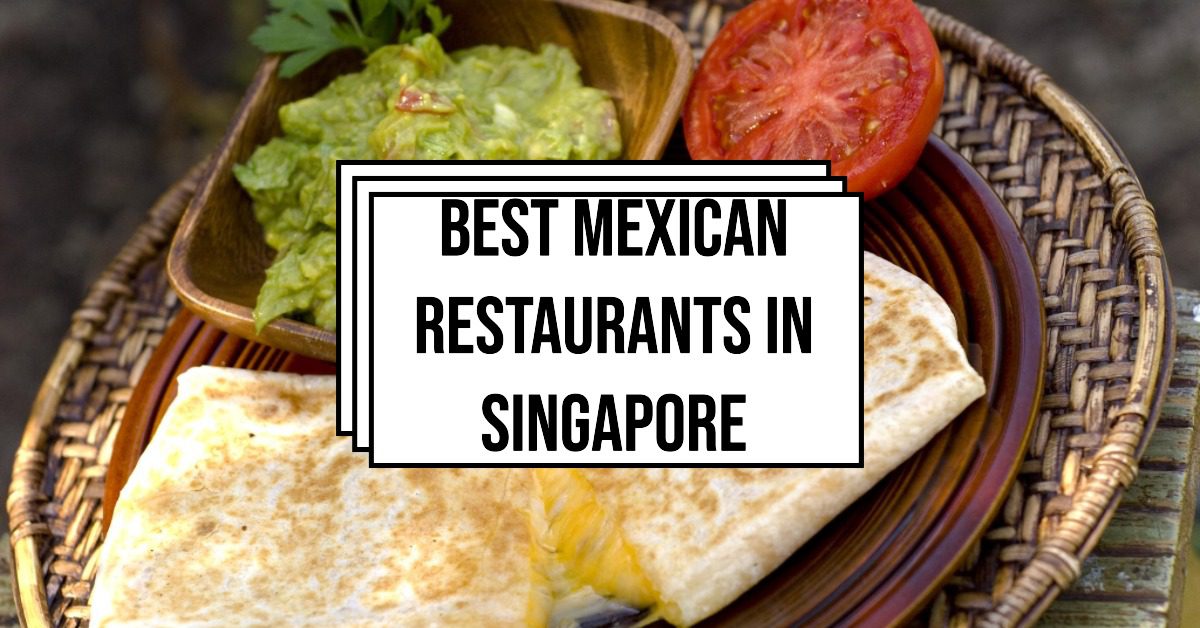 Best Mexican Restaurants In Singapore (2026)