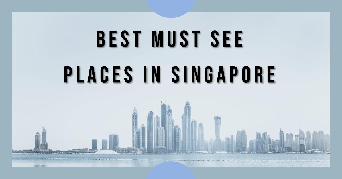 Best Must See Places In Singapore (2026)