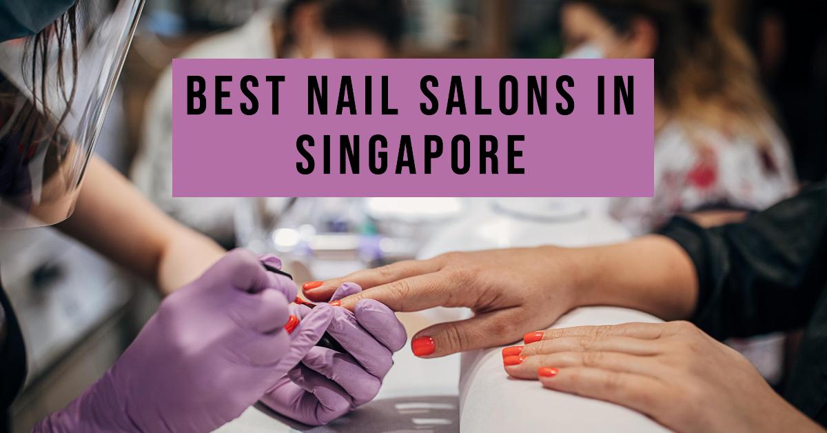 Best Nail Salons In Singapore (2026)