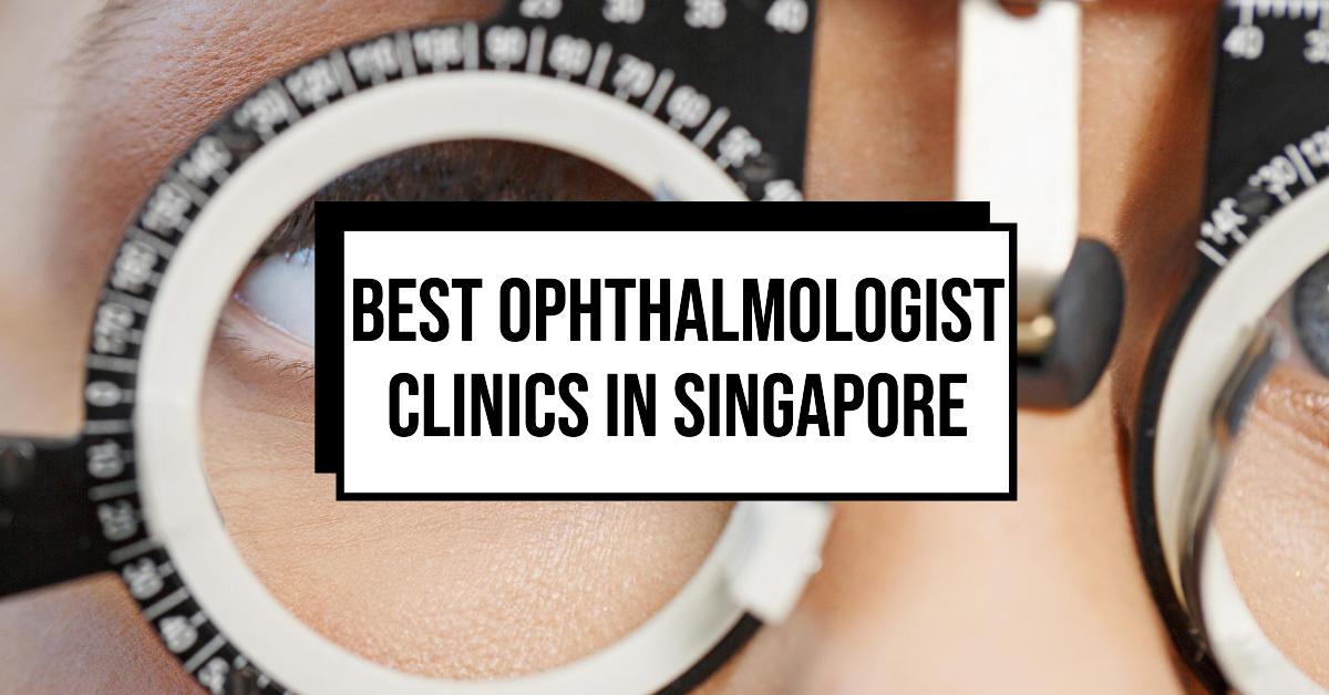 Best Ophthalmologist Clinics In Singapore (2026)