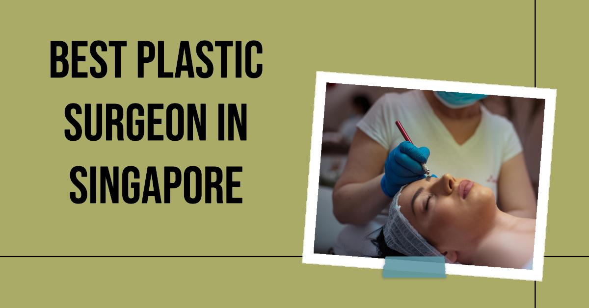 Best Plastic Surgeon In Singapore (2026)