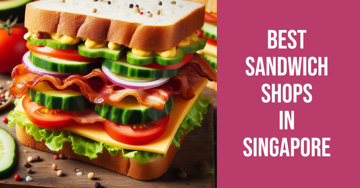 Best Sandwich Shops In Singapore (2026)