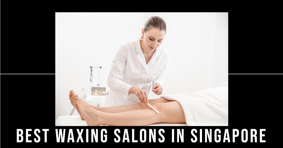 Best Waxing Salons In Singapore (2026)