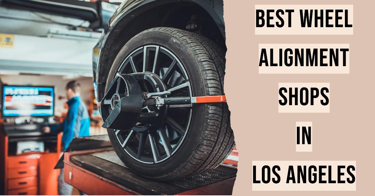 5 Best Wheel Alignment Shops In Los Angeles (2026)