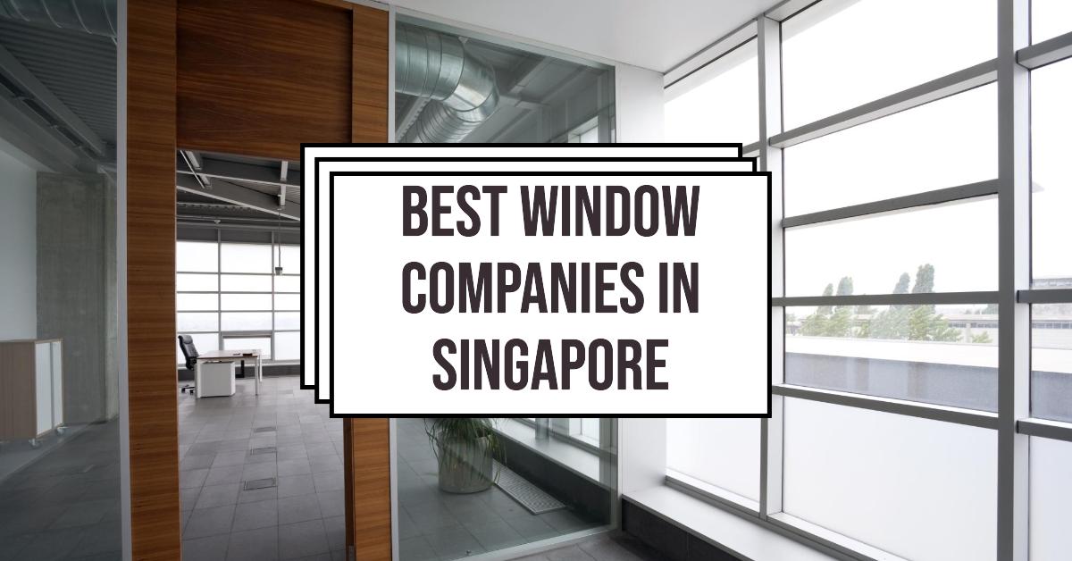 5 Best Window Companies In Singapore (2026)