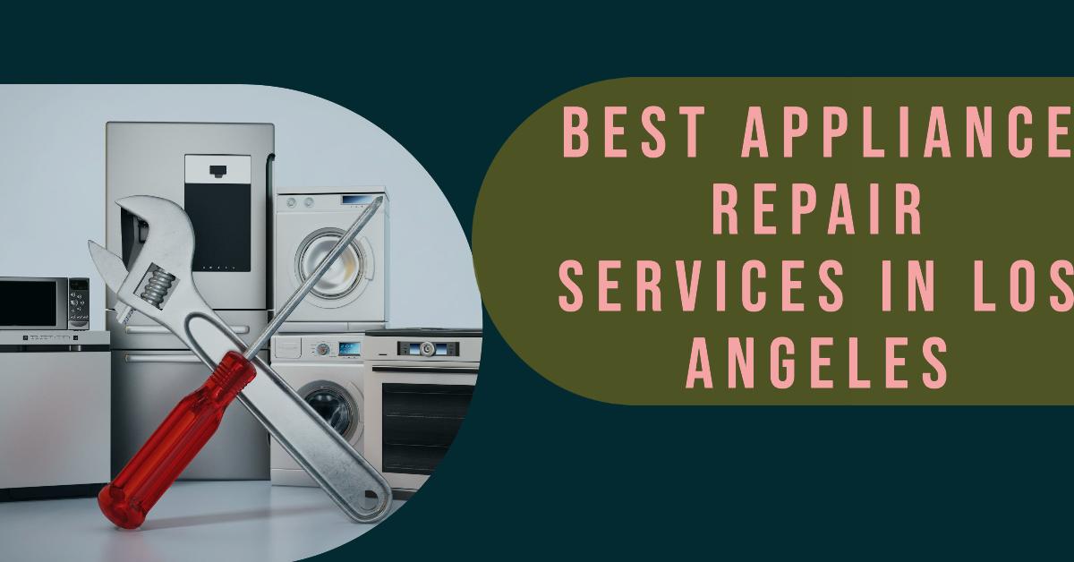 5 Best Appliance Repair Services In Los Angeles (2026)