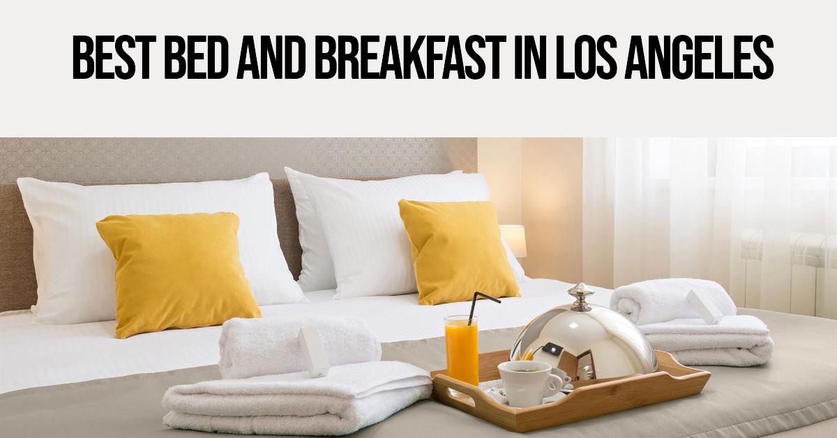5 Best Bed And Breakfast In Los Angeles (2026)