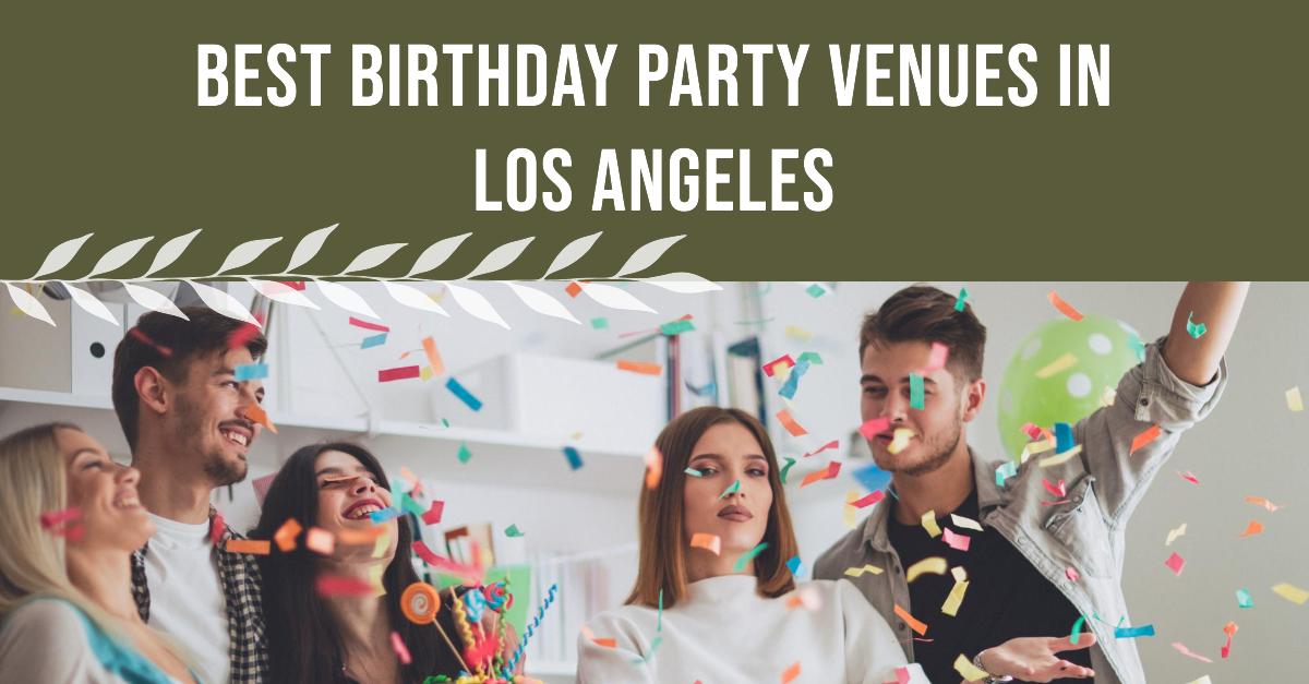 3 Best Birthday Party Venues In Los Angeles (2026)