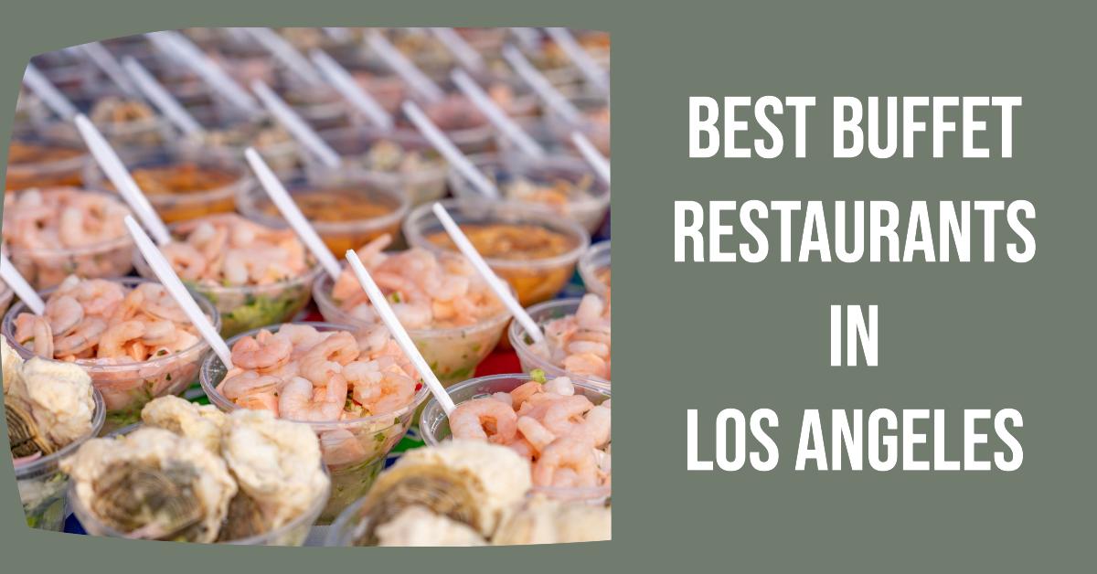 5 Best Buffet Restaurants In Los Angeles (2026)