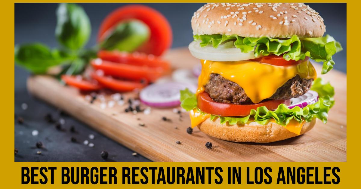 5 Best Burger Restaurants In Los Angeles (2026)