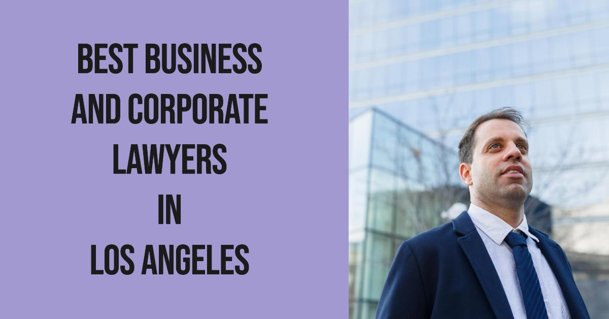 4 Best Business And Corporate Lawyers In Los Angeles (2026)