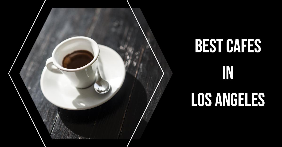 5 Best Cafes In Los Angeles (2026)
