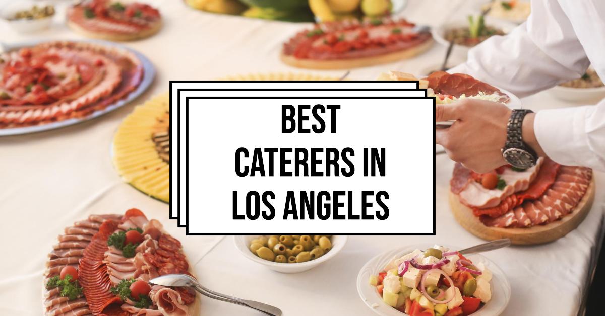 5 Best Caterers In Los Angeles (2026)