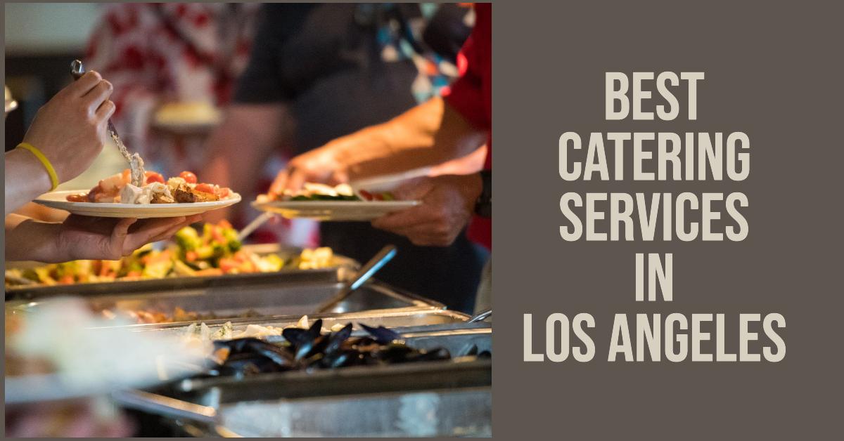 5 Best Catering Services In Los Angeles (2026)