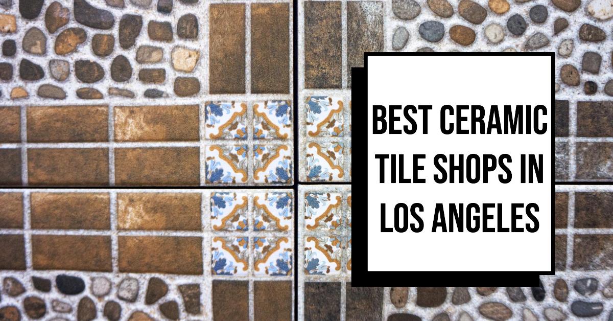 4 Best Ceramic Tile Shops In Los Angeles (2026)