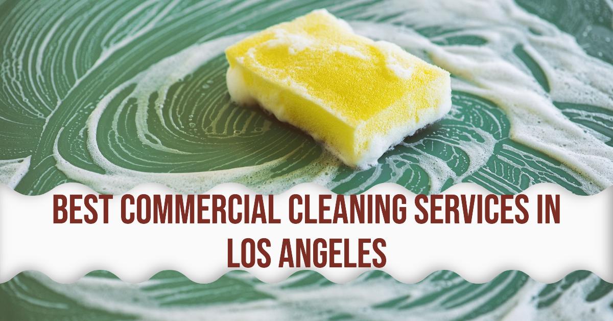 5 Best Commercial Cleaning Services In Los Angeles (2026)