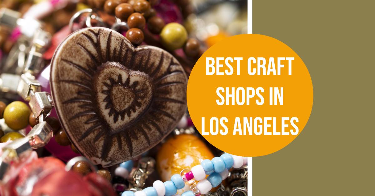 4 Best Craft Shops In Los Angeles (2026)