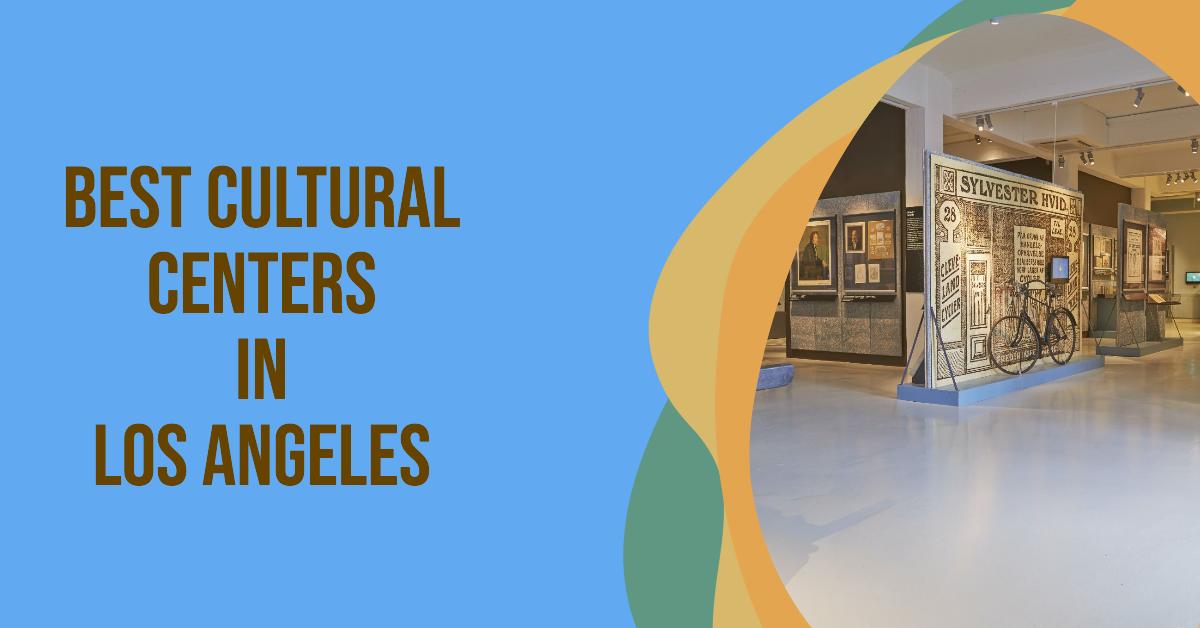 5 Best Cultural Centers In Los Angeles (2026)