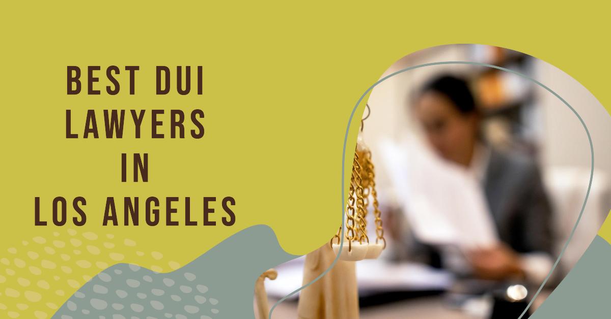5 Best Dui Lawyers In Los Angeles (2026)